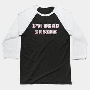 i'm dead inside Baseball T-Shirt